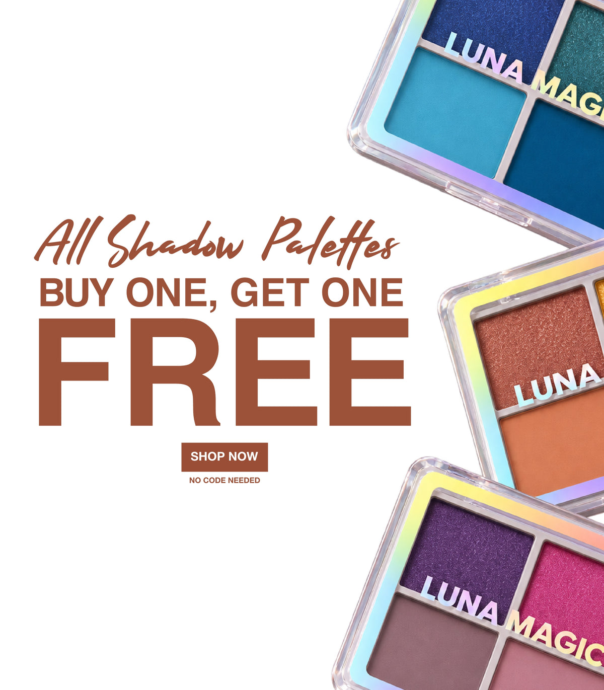 Promotional graphic for LUNA MAGIC shadow palettes with text reading 'All Shadow Palettes BUY ONE, GET ONE FREE' and three partial open palettes shown on a white background.